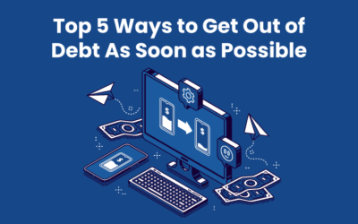 Top 5 Ways to Get Out of Debt As Soon as Possible.