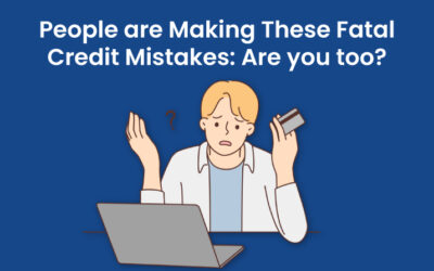 People are Making These Fatal Credit Mistakes: Are you too?